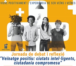 JORNADA: “VEÏNATGE POSITIU: CIUTATS INTEL·LIGENTS, CIUTADANS COMPROMESOS”