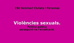 SEMINARI: VIOLÈNCIES SEXUALS. POLÍTICA PÚBLICA, PERSEGUINT-NE L’ERRADICACIÓ