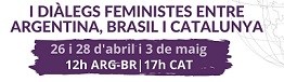I DIÀLEGS FEMINISTES ENTRE ARGENTINA, BRASIL I CATALUNYA