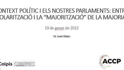“EL CONTEXT POLÍTIC I ELS NOSTRES PARLAMENTS: ENTRE LA POLARITZACIÓ I LA “MAJORITZACIÓ” DE LA MAJORIA”. Dr. JOAN RIDAO 