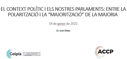 “EL CONTEXT POLÍTIC I ELS NOSTRES PARLAMENTS: ENTRE LA POLARITZACIÓ I LA “MAJORITZACIÓ” DE LA MAJORIA”. Dr. JOAN RIDAO 